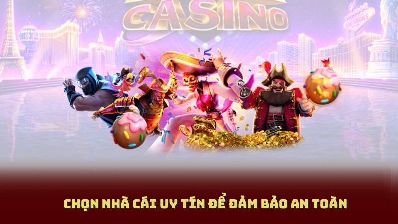Chọn Nhà Cái Uy Tín Để Đảm Bảo An Toàn