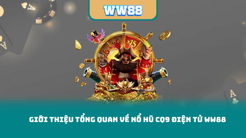 Giới Thiệu Tổng Quan Về Nổ Hũ CQ9 Điện Tử ww88