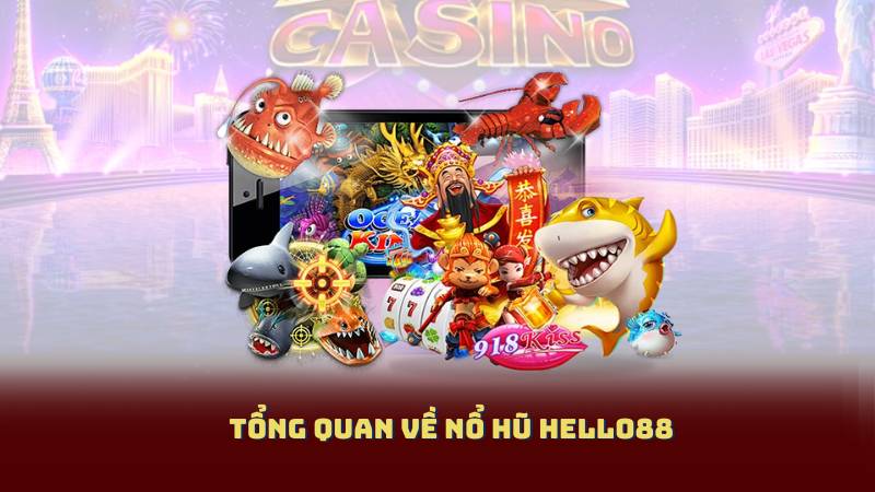 Tổng Quan Về Nổ Hũ Hello88